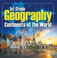 1St Grade Geography: Continents of the World: First Grade Books