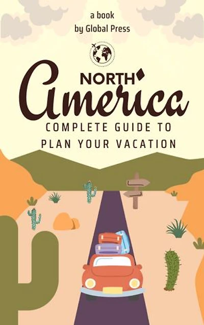 North America: Complete Guide to Plan Your Vacation
