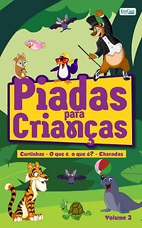Piadas Para Crianças - Vol. 3: Curtinhas - O que é, o que é? - Charadas