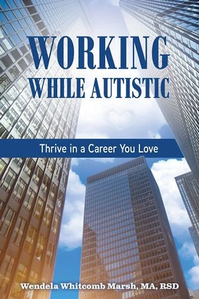 Working while Autistic: Thrive in a Career You Love