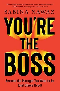 You're the Boss: Become Manager You Want to Be (and Others Need)