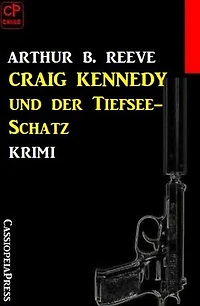Craig Kennedy und der Tiefsee-Schatz: Krimi