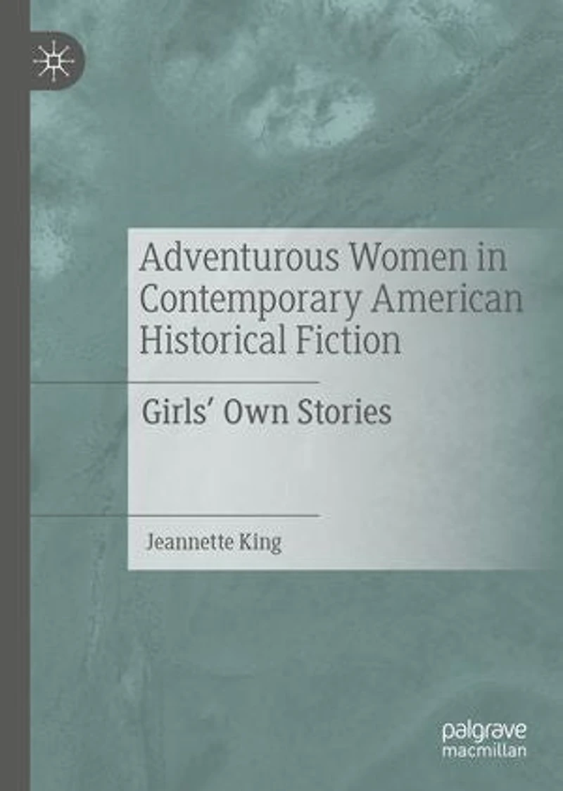 Adventurous Women Contemporary American Historical Fiction: Girls' Own Stories
