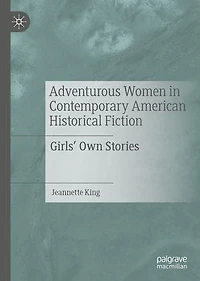 Adventurous Women Contemporary American Historical Fiction: Girls' Own Stories