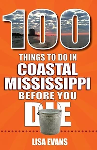 100 Things to Do Coastal Mississippi Before You Die