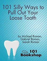 101 Silly Ways to Pull Out Your Loose Tooth