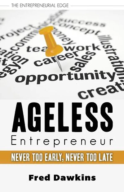 Ageless Entrepreneur: Never Too Early, Late
