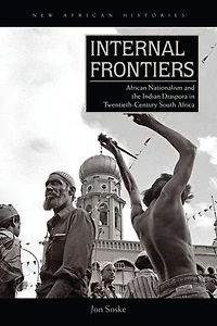 Internal Frontiers: African Nationalism And The Indian Diaspora Twentieth-century South Africa