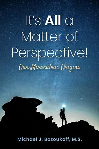 It's All a Matter of Perspective: Our Miraculous Origins