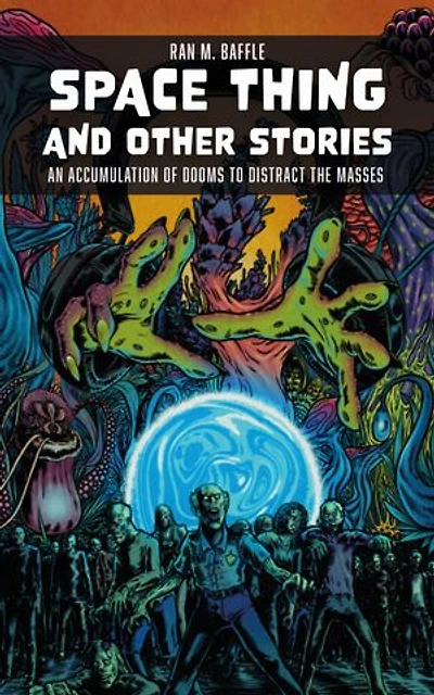 Space Thing and Other Stories: An Accumulation of Dooms to Distract the Masses