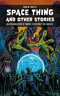 Space Thing and Other Stories: An Accumulation of Dooms to Distract the Masses
