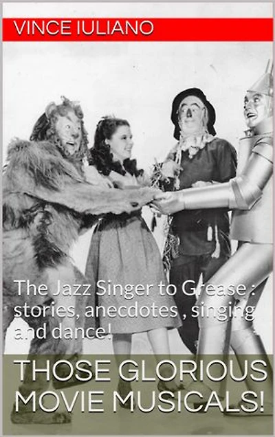 Those Glorious Movie Musicals!: The Jazz Singer to Grease : stories, anecdotes , singing and dance!