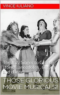 Those Glorious Movie Musicals!: The Jazz Singer to Grease : stories, anecdotes , singing and dance!