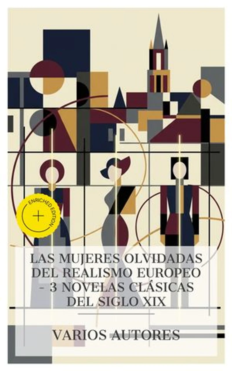 Las mujeres olvidadas del realismo europeo – 3 novelas clásicas del siglo XIX: Edición enriquecida. Eugenia Grandet, Madame Bovary, La Regenta