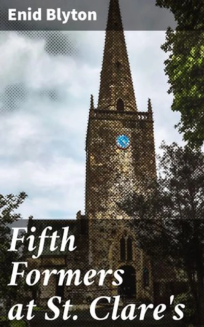Fifth Formers at St. Clare's: Friendships and Growth in a Boarding School Novel