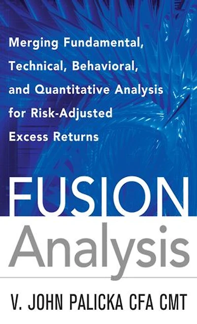 Fusion Analysis: Merging Fundamental, Technical, Behavioral, and Quantitative Analysis for Risk-Adjusted Excess Returns