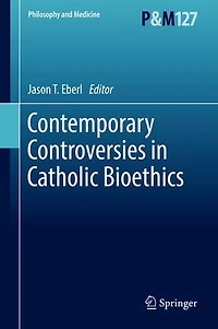 Contemporary Controversies Catholic Bioethics