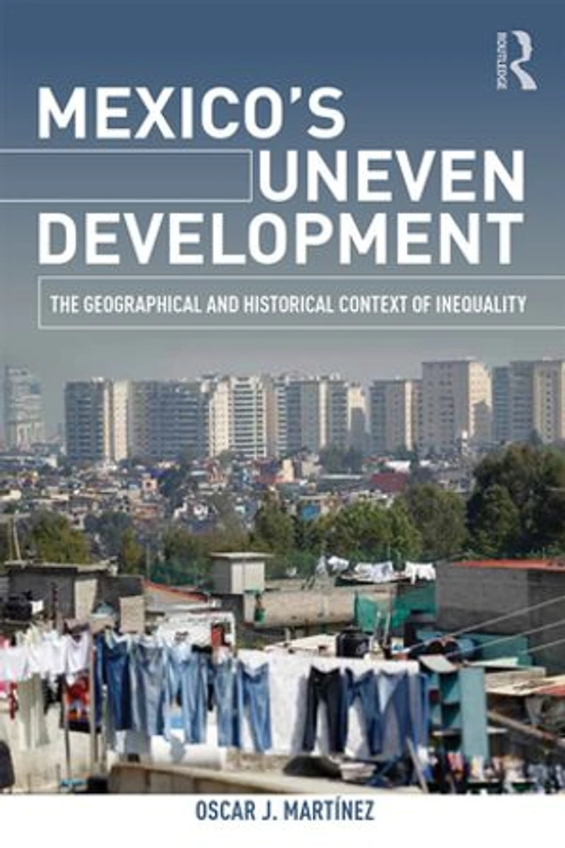 Mexico's Uneven Development: The Geographical And Historical Context Of Inequality