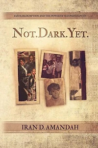 Not. Dark. Yet.: Faith, Redemption, and the Power of Second Chances