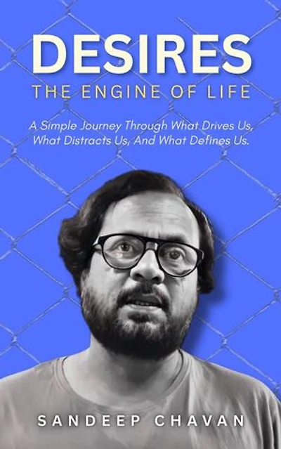 Desires: The Engine of Life: The Fundamental Theory of Life & Existence, #6