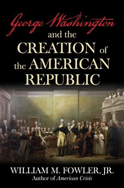 George Washington and the Creation of the American Republic