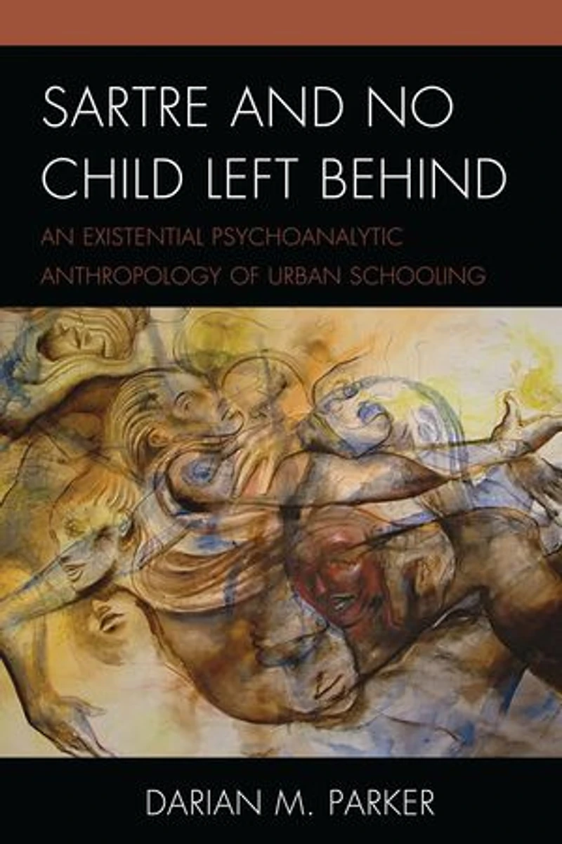 Sartre and No Child Left Behind: An Existential Psychoanalytic Anthropology of Urban Schooling