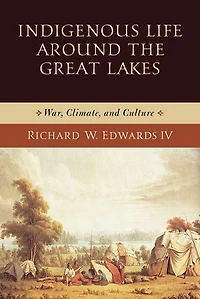 Indigenous Life around the Great Lakes: War, Climate, and Culture