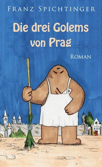 Die drei Golems von Prag: Roman