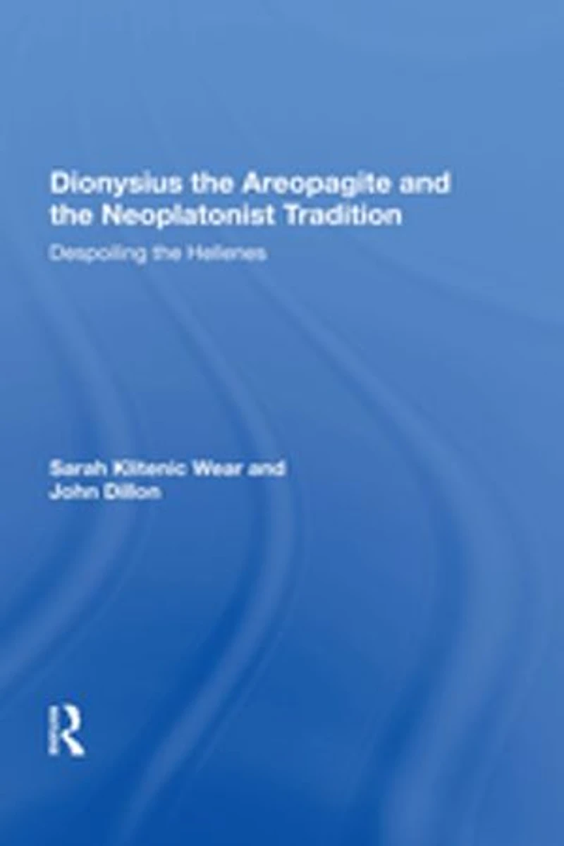Dionysius the Areopagite and Neoplatonist Tradition: Despoiling Hellenes
