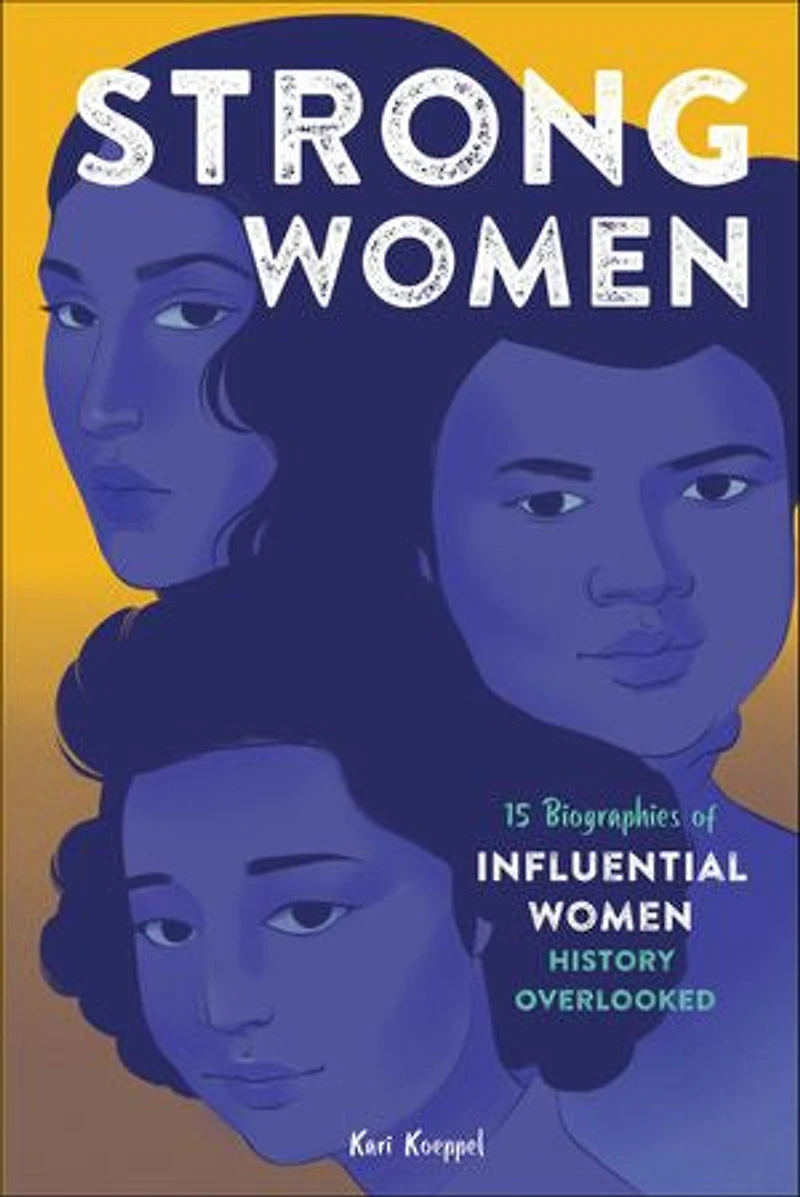 Strong Women: 15 Biographies Of Influential Women History Overlooked