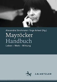 Mayröcker-Handbuch: Leben - Werk Wirkung