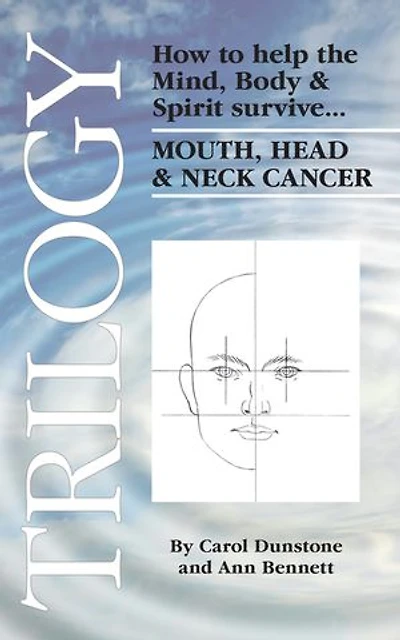 Trilogy: How to help the Mind, Body & Spirit survive Mouth, Head Neck Cancer