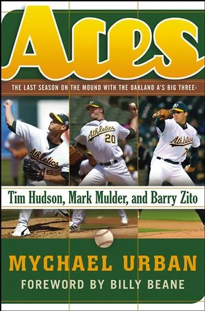 Aces: The Last Season on the Mound with the Oakland A's Big Three -- Tim Hudson, Mark Mulder, and Barry Zito