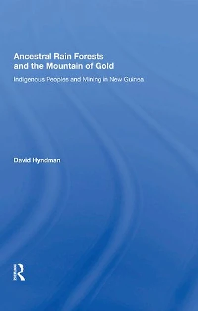 Ancestral Rainforests And The Mountain Of Gold: Indigenous Peoples Mining New Guinea