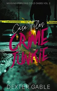Crime Junkie Case Files: Missing Persons Cold Cases Vol. 2, True Crime Investigations of People Who Mysteriously Disappeared