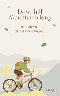 Downhill Mountainbiking - der Rausch der Geschwindigkeit