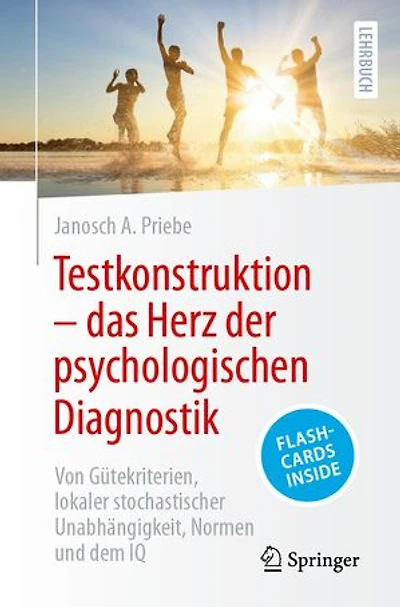 Testkonstruktion – das Herz der psychologischen Diagnostik: Von Gütekriterien, lokaler stochastischer Unabhängigkeit, Normen und dem IQ