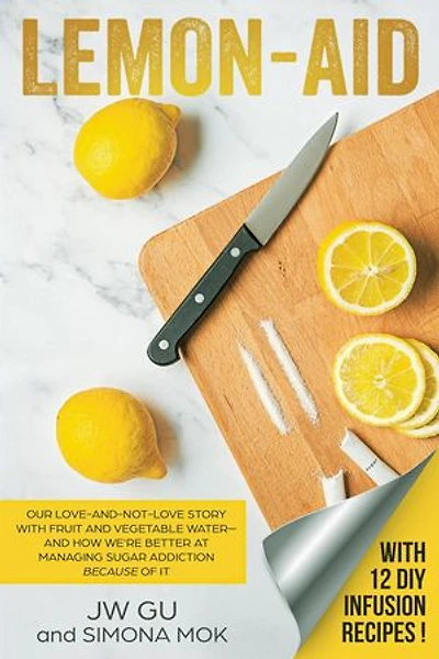 Lemon-Aid: Our Love-and-Not-Love Story With Fruit and Vegetable Water—and How We’re Better at Managing Sugar Addiction Because of It
