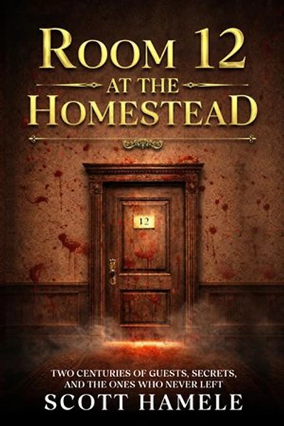 Room 12 at The Homestead: Two Centuries of Guests, Secrets, and the Ones Who Never Left