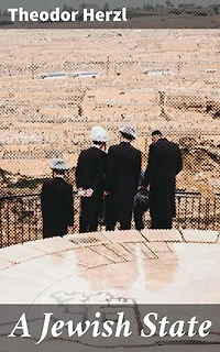 A Jewish State: Enriched edition. Building a Nation: Herzl's Vision for Jewish Statehood and Identity