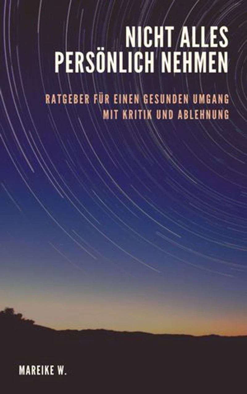 Nicht alles persönlich nehmen: Ratgeber für einen gesunden Umgang mit Kritik und Ablehnung