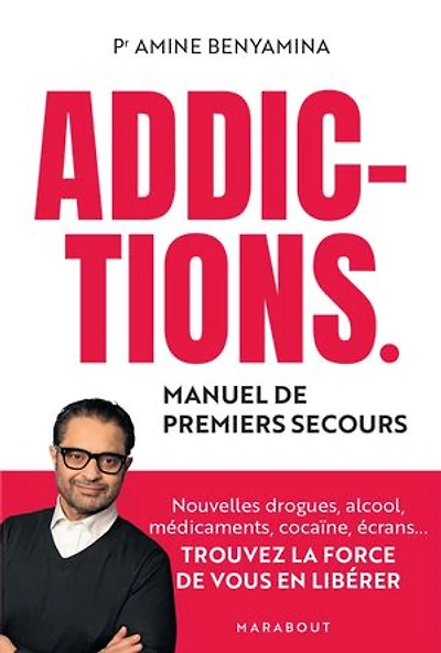 Addictions : manuel de premiers secours nouvelles drogues, alcool, médicaments, cocaïne, écrans... Trouvez la force vous en libérer: