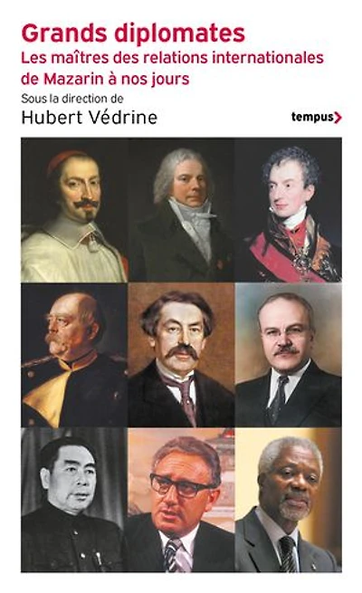 Grands diplomates: les maîtres des relations internationales de Mazarin à nos jours