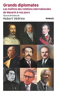 Grands diplomates: les maîtres des relations internationales de Mazarin à nos jours