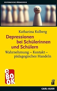 Depressionen bei Schülerinnen und Schülern: Wahrnehmung – Kontakt – pädagogisches Handeln