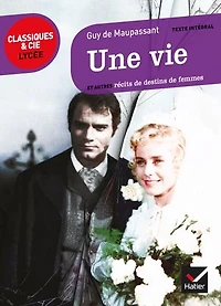 Une vie (1883): et autres récits de destins femmes