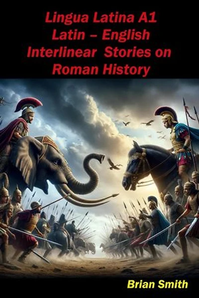 Lingua Latina Latin – English Interlinear Stories on Roman History: Latin Interlinear Easy Readers, #2
