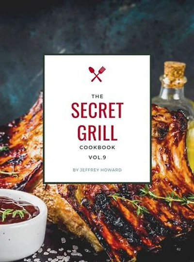 The Secret Grill Cookbook: Ultimate Recipes To Be Grilling Master