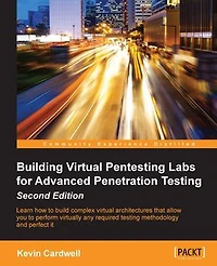 Building Virtual Pentesting Labs for Advanced Penetration Testing, Second Edition