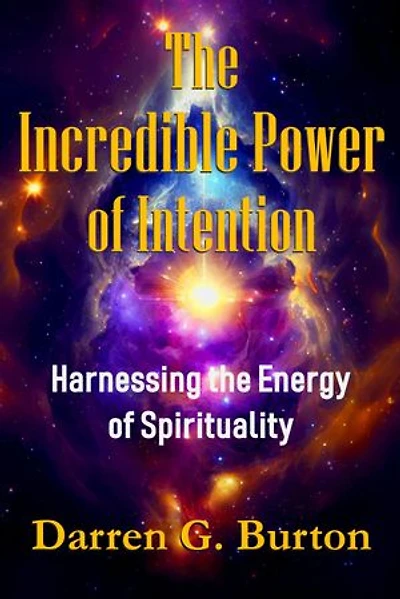 The Incredible Power of Intention: Harnessing the Energy of Spirituality